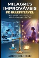 Milagres Improváveis, Fé Irrefutável: A fronteira entre crença e evidência no século XXI B0G4JLDM74 Book Cover