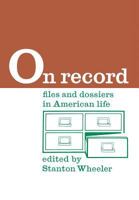 On Record: Files and Dossiers in American Life (Law and Society Series) 0878556079 Book Cover