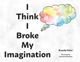 I Think I Broke My Imagination B0BK2XHM32 Book Cover