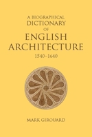 A Biographical Dictionary of English Architecture, 1540-1640 1913107221 Book Cover