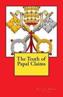The Truth of Papal Claims 1466407832 Book Cover
