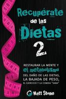 Recuprate de las dietas 2: restaurar la mente y el metabolismo del dao de las dietas, la bajada de peso, el ejercicio y la comida "sana" 1502597799 Book Cover