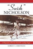 "Swish Nicholson": A Biography of Wartime Baseball's Leading Slugger 0786432748 Book Cover