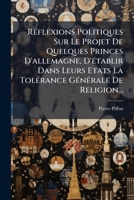 Réflexions Politiques Sur Le Projet De Quelques Princes D'allemagne, D'établir Dans Leurs Etats La Tolérance Générale De Religion... 1275215815 Book Cover