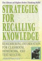 Strategies for Recalling Knowledge: Remembering Information for Classroom, Homework, and Test Success (The Library of Higher Order Thinking Skills) 1404206574 Book Cover