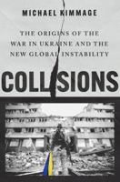 Collisions: The Origins of the War in Ukraine and the New Global Instability 0197751792 Book Cover