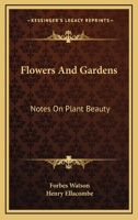 Flowers And Gardens: Notes On Plant Beauty 0548497540 Book Cover