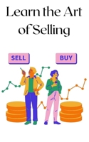 Learn the Art of Selling B0DSKJW4D6 Book Cover