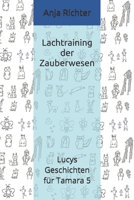 Lachtraining der Zauberwesen (Lucys Geschichten für Tamara) (German Edition) 1695007786 Book Cover