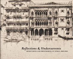 Reflections & Undercurrents: Ernest Roth and Printmaking in Venice, 1900-1940 0982615647 Book Cover