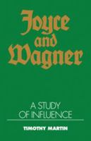 Joyce and Wagner: A Study of Influence 0521394872 Book Cover