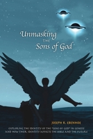 Unmasking the Sons of GOD: Exploring the identity of the “sons of GOD” in Genesis and how their identity affects the Bible and the future. 1711521892 Book Cover