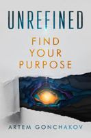 Unrefined: Find Your Purpose B0GR2BFKV1 Book Cover