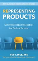 Representing Products: Turn Physical Product Presentations Into Purchase Decisions 1612063586 Book Cover