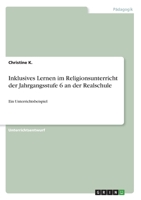 Inklusives Lernen im Religionsunterricht der Jahrgangsstufe 6 an der Realschule: Ein Unterrichtsbeispiel (German Edition) 334605330X Book Cover