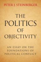 The Politics of Objectivity: An Essay on the Foundations of Political Conflict 1107109388 Book Cover
