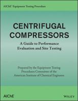 Aiche Equipment Testing Procedure - Centrifugal Compressors: A Guide to Performance Evaluation and Site Testing 1118627814 Book Cover