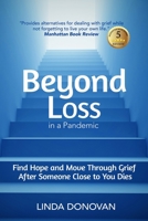 Beyond Loss in a Pandemic: Find Hope and Move Through Grief After Someone Close to You Dies 173795530X Book Cover