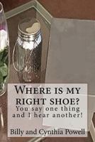 Where is my right shoe/ You say one thing and I hear another! 0692167595 Book Cover