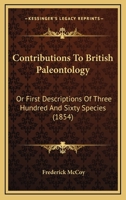 Contributions To British Paleontology: Or First Descriptions Of Three Hundred And Sixty Species 1120182131 Book Cover