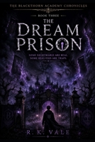 THE DREAM PRISON: Some nightmares are real. Some realities are traps (The Blackthorn Academy Chronicles) B0H9H9T3JF Book Cover
