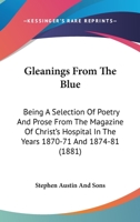 Gleanings From The Blue: Being A Selection Of Poetry And Prose From The Magazine Of Christ's Hospital In The Years 1870-71 And 1874-81 1436859255 Book Cover