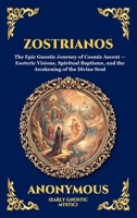 Zostrianos: The Epic Gnostic Journey of Cosmic Ascent - Esoteric Visions, Spiritual Baptisms, and the Awakening of the Divine Soul (Large Print Deluxe ... Reading) (Library of Alexandria - Esoteric) 1807922871 Book Cover