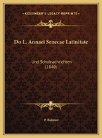 Do L. Annaei Senecae Latinitate: Und Schulnachrichten (1840) 1169527221 Book Cover
