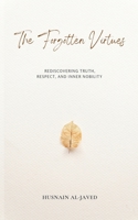 The Forgotten Virtues: Rediscovering Truth, Respect, and Inner Nobility B0FQ3QGV5V Book Cover