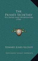The Private Secretary, his Duties and Opportunities 1017071764 Book Cover