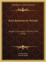 Reize Rondsom De Werreld: Gedaan In De Jaaren 1740 Tot 1744 (1748) 1174982381 Book Cover