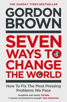 Seven Ways to Change the World: How To Fix The Most Pressing Problems We Face 1398503630 Book Cover
