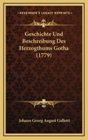 Geschichte Und Beschreibung Des Herzogthums Gotha, Erster Theil 027474869X Book Cover