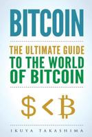 Bitcoin: The Ultimate Guide to the World of Bitcoin, Bitcoin Mining, Bitcoin Investing, Blockchain Technology, Cryptocurrency 1975736648 Book Cover