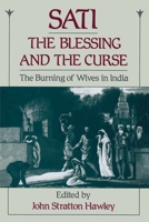 Sati, the Blessing and the Curse: The Burning of Wives in India 0195077741 Book Cover