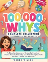 100000 Whys Complete Collection Encyclopedia for Children: An Educational Journey of Curious Big Questions, Amazing Answers, Knowledge and Mind-Blowing Fun Facts for Smart Thinking kids 6-12 B0H534B5NK Book Cover