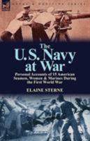 The U. S. Navy at War: Personal Accounts of 15 American Seamen, Women & Marines During the First World War 1782820930 Book Cover