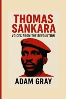 Thomas Sankara: Voices from the Revolution B0FNRDRQ8Q Book Cover
