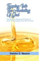 Tapping Into The Anointing Of God: The Mighty Presence And Power Of God To Accomplish The Will Of God 1070875899 Book Cover