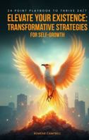 Elevate Your Existence: Transformative Strategies for Self-Growth 24 Point Playbook to Thrive 24/7 B0FKQWS1W4 Book Cover