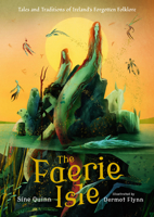 The Faerie Isle: Tales and Traditions of Ireland’s Forgotten Folklore 1536240710 Book Cover
