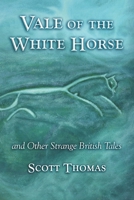 Vale of the White Horse & Other Strange British Stories 1888993731 Book Cover