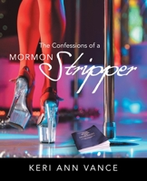 The Confessions of a Mormon Stripper 1665769327 Book Cover