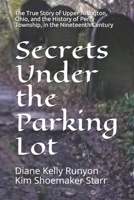 Secrets Under the Parking Lot: The True Story of Upper Arlington, Ohio, and the History of Perry Township in the Nineteenth Century 1533561923 Book Cover