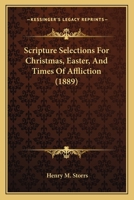 Scripture Selections For Christmas, Easter, And Times Of Affliction 1120026539 Book Cover