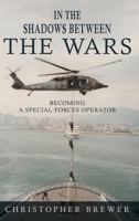 In the Shadows Between the Wars: Becoming a Special Forces Operator B0F2FGVPP1 Book Cover