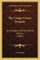 The Congo Crown Domain: Its European And Its African History 1120739225 Book Cover