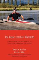 The Kayak Coaches' Manifesto: An Alternative Approach to High Performance Kayaking 1460200136 Book Cover