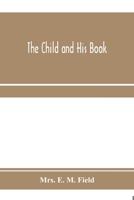 The Child and His Book: Some Account of the History and Progress of Children's Literature in England 9353971594 Book Cover