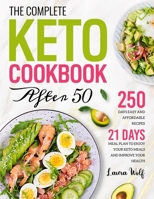 The Complete Keto Cookbook After 50: 250 Days Easy and Affordable Recipes with 21 Days Meal Plan to Enjoy Your Keto Meals and Improve Your Health 180121252X Book Cover